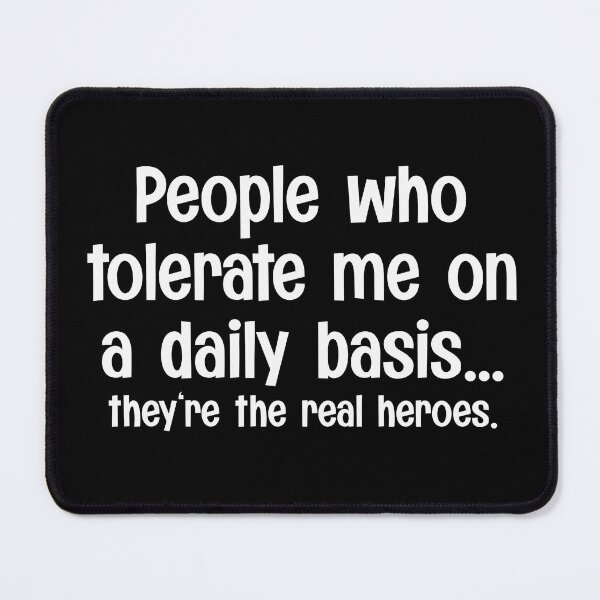 Item preview, People Who Tolerate Me On A Daily Basis Are Real Heroes designed and sold by PNGShop.