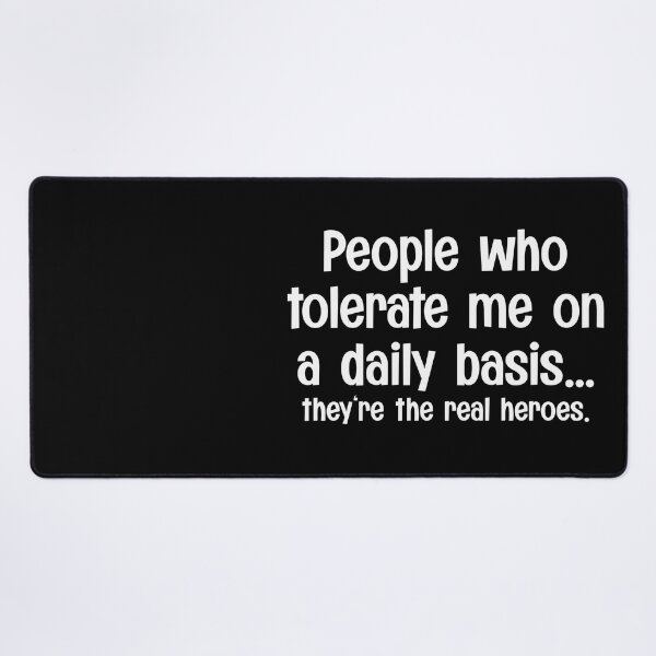 Item preview, People Who Tolerate Me On A Daily Basis Are Real Heroes designed and sold by PNGShop.