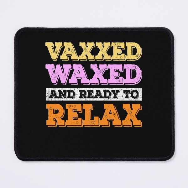 Item preview, Vaxxed Waxxed And Ready To Relax designed and sold by PNGShop.