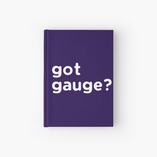 Got Gauge? Hardcover Journal