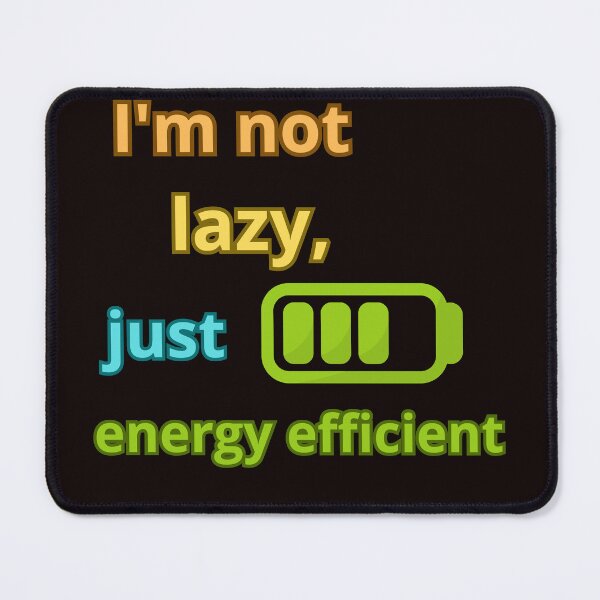 Item preview, I'M NOT LAZY JUST ENERGY EFFICIENT designed and sold by Tadeusz1.