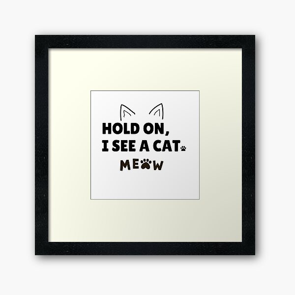 Item preview, Hold On I See A Cat, Cat Lover Shirt, Hold On I See A Cat, Cat Mama, Crazy Cat Lady,  Easily Distracted By Cats, Loves Cats, Cute Cat, designed and sold by Matrixstore.