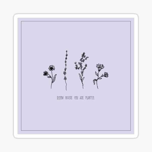 Bloom Where You Are Planted Sticker