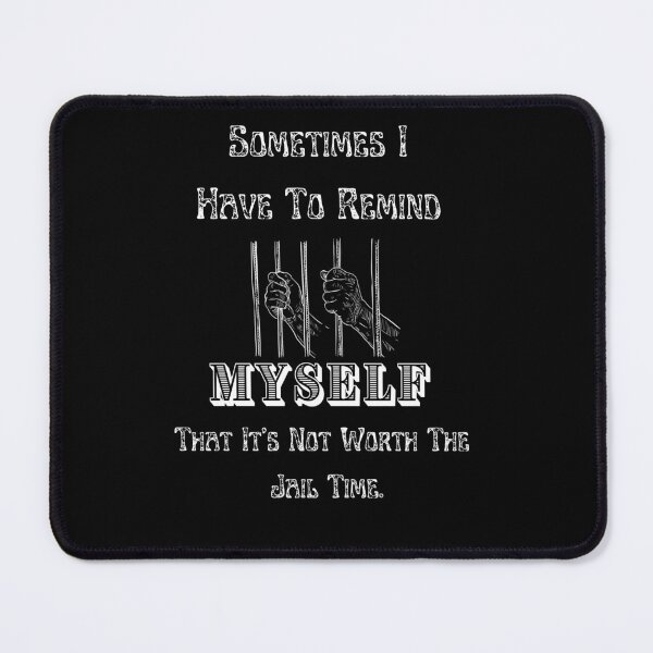 Item preview, Sometimes I Have To Remind Myself That It's Not Worth The Jail Time, designed and sold by Matrixstore.
