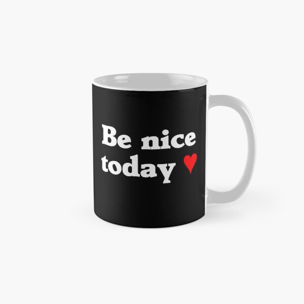 Item preview, Be Nice Today (white text, red heart) designed and sold by Designs or whatever....
