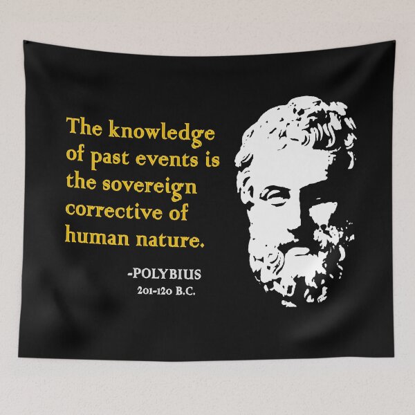 Item preview, "The knowledge of past events is the sovereign corrective of human nature." -Polybius  designed and sold by Allen Peterson.