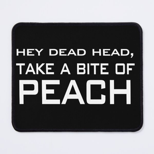 Item preview, Spaced - "Hey Dead Head, Take A Bite Of Peach" designed and sold by curseofkazar.