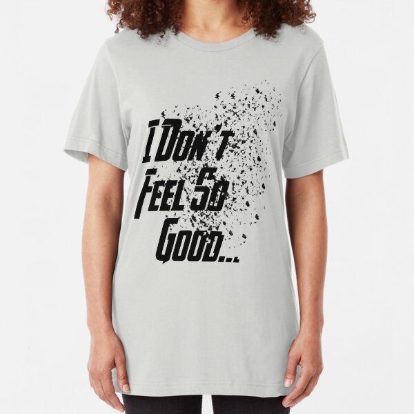 I Don't Feel So Good... (Black Variant) Slim Fit T-Shirt