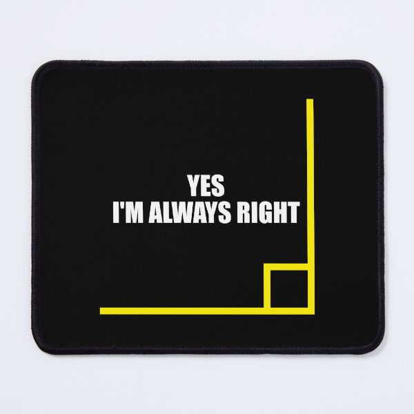 Item preview, Yes I'm Always Right - Math Teacher Joke designed and sold by mhernaevily.
