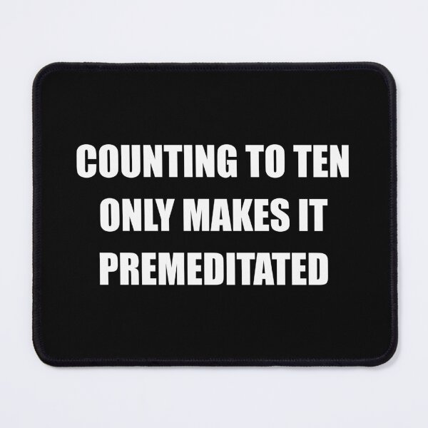 Item preview, Counting to Ten Only Makes It Premeditated - Funny Snarky Sayings designed and sold by mhernaevily.