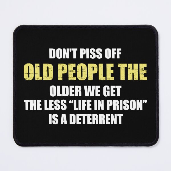 Item preview, Don't Piss Off Old People The Older We Get The Less Life In Prison Is A Deterrent designed and sold by mhernaevily.