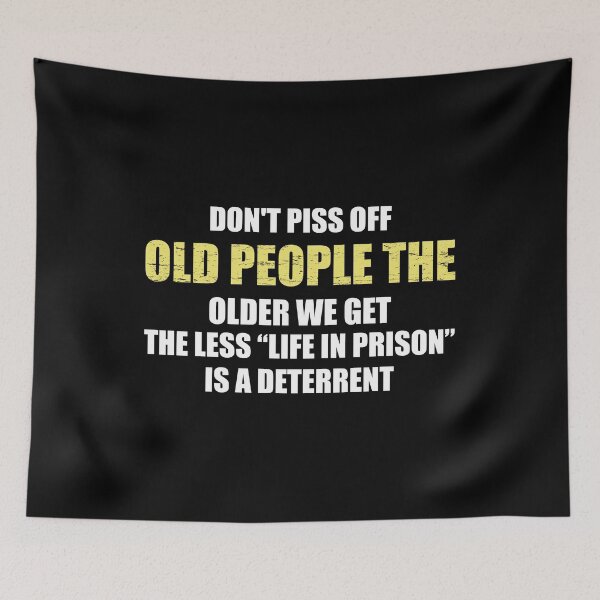 Item preview, Don't Piss Off Old People The Older We Get The Less Life In Prison Is A Deterrent designed and sold by mhernaevily.