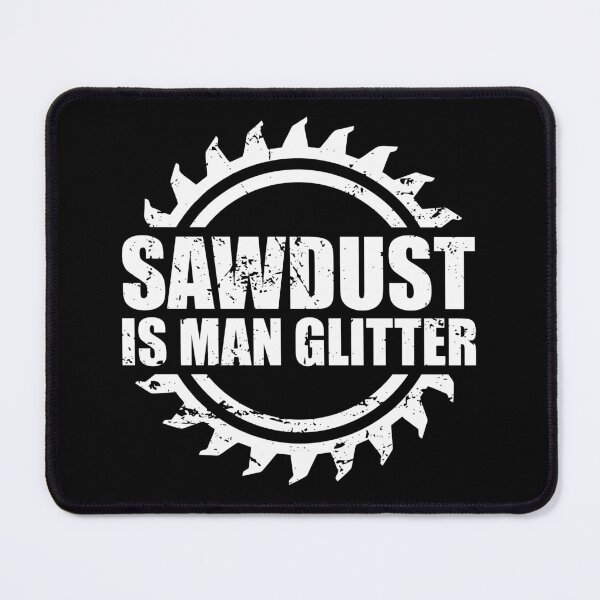 Item preview, Sawdust is Man Glitter - Funny Woodworker designed and sold by mhernaevily.