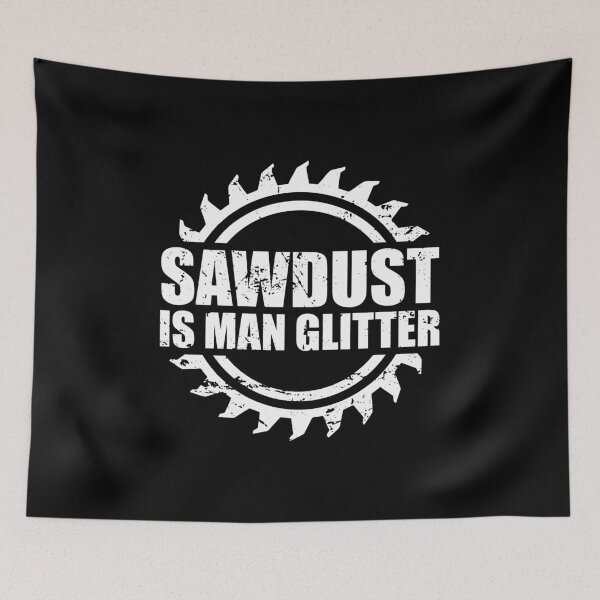 Item preview, Sawdust is Man Glitter - Funny Woodworker designed and sold by mhernaevily.