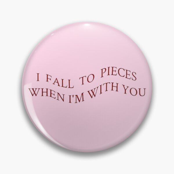Item preview, I fall to pieces when I am with you designed and sold by YChangShop.