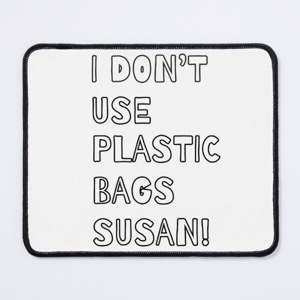Item preview, I Don’t Use Plastic Bags Susan! designed and sold by Mc  Matters.