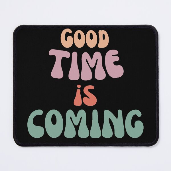 Item preview, Good time is coming designed and sold by MoonwalkDesigns.