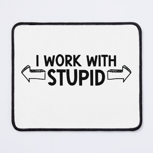 Item preview, I Work with Stupid - Funny Workplace Humor Design designed and sold by nickjones81.