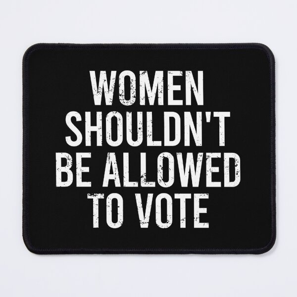 Item preview, Women Shouldn't Be Allowed To Vote designed and sold by zhilwahesani.
