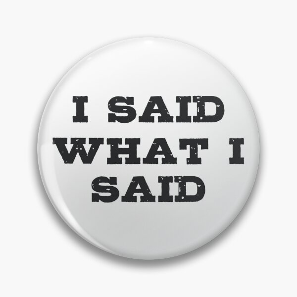 Item preview, I Said What I Said designed and sold by LionAround.