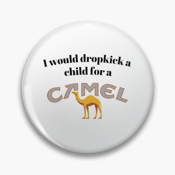 Item preview, I would dropkick a child for a Camel designed and sold by killzak.