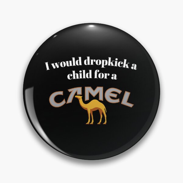 Item preview, I would dropkick a child for a Camel designed and sold by killzak.