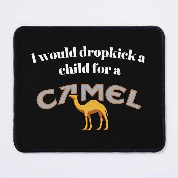 Item preview, I would dropkick a child for a Camel designed and sold by killzak.