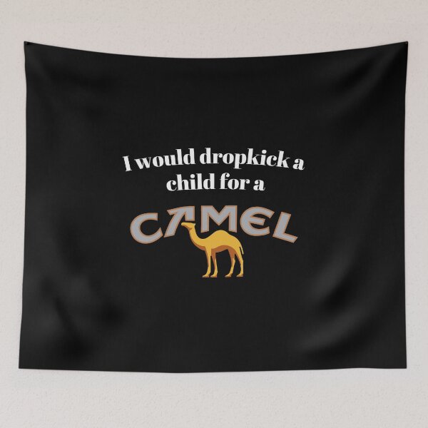 Item preview, I would dropkick a child for a Camel designed and sold by killzak.