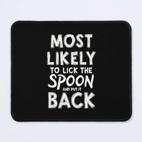 Item preview, Most Likely to Lick the Spoon and Put It Back designed and sold by HeadTurningArt.