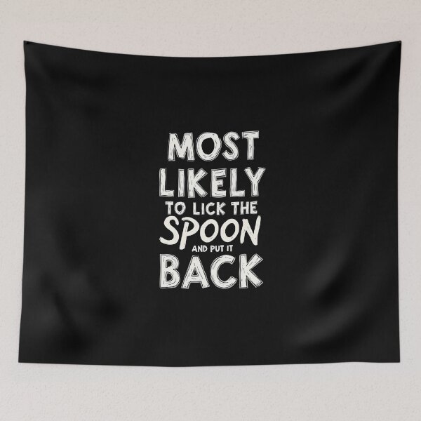 Item preview, Most Likely to Lick the Spoon and Put It Back designed and sold by HeadTurningArt.