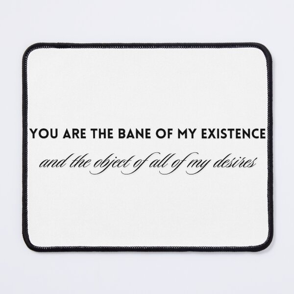 Item preview, You are the bane of my existence, and the object of all my desires designed and sold by Eniways84.