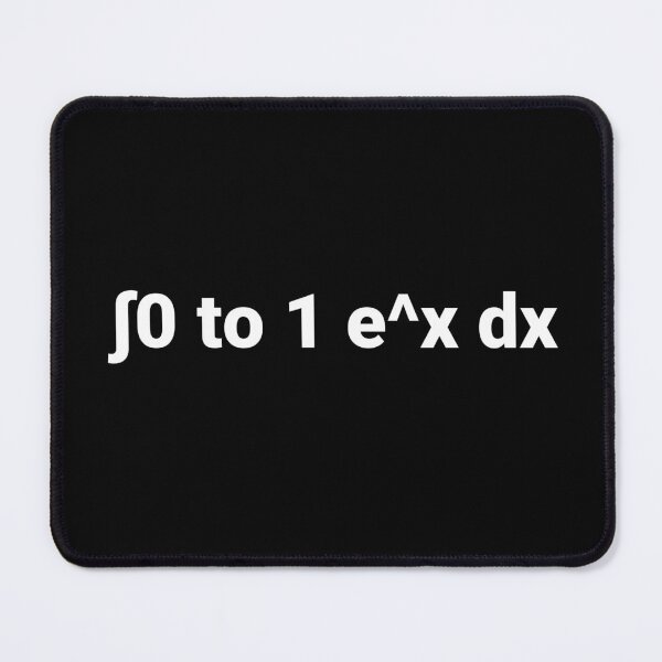 Item preview, ∫0 to 1 e^x dx designed and sold by Text-based T-Shirts and Gifts.