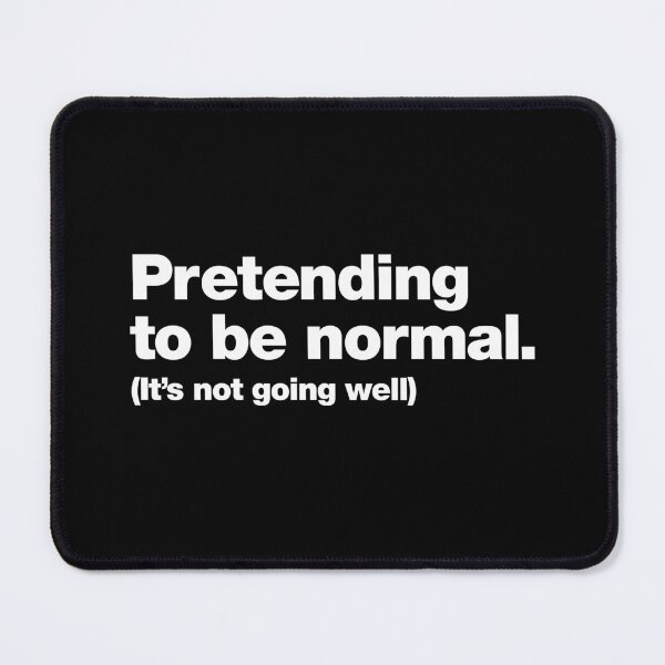 Item preview, Pretending to be normal. (It's not going well) designed and sold by chestify.