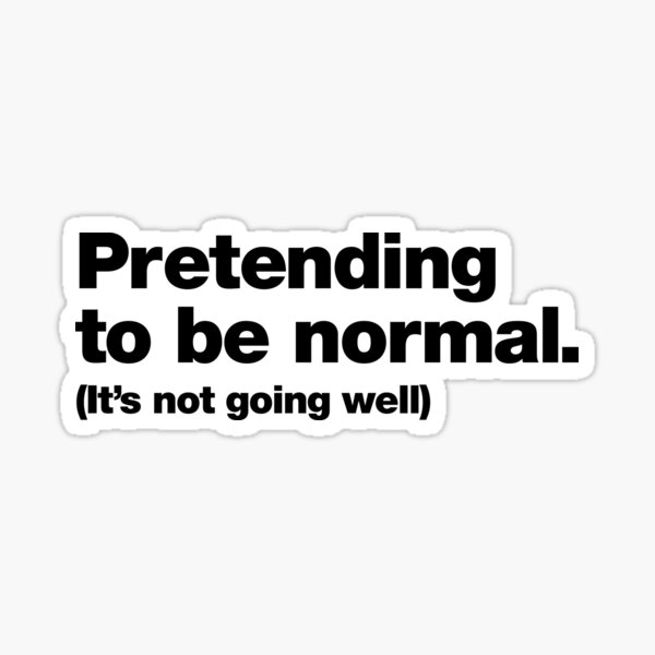 Item preview, Pretending to be normal. (It's not going well) designed and sold by chestify.
