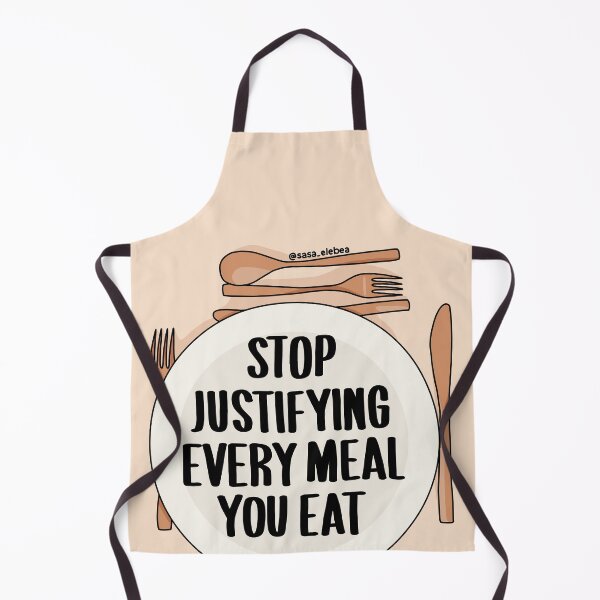 Item preview, Stop justifying every meal you eat by Sasa elebea designed and sold by Sabrina Brugmann.