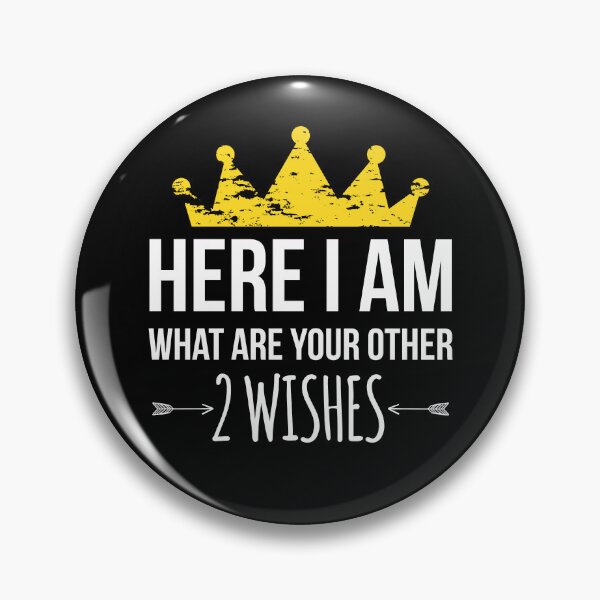 Item preview, Here I Am What Are Your Other Two Wishes designed and sold by AdiApparel.
