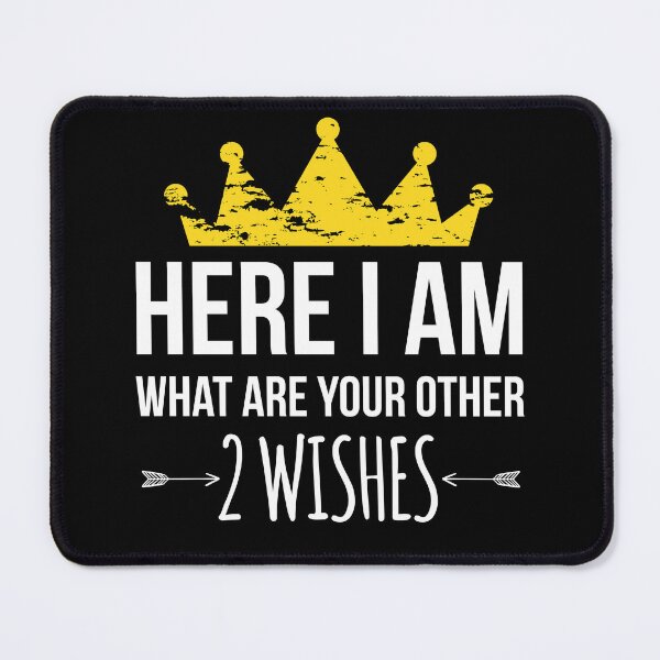 Item preview, Here I Am What Are Your Other Two Wishes designed and sold by AdiApparel.