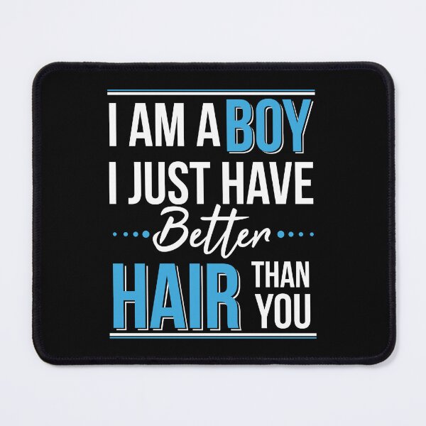Item preview, I Am a Boy I Just Have Better Hair Than You designed and sold by AdiApparel.