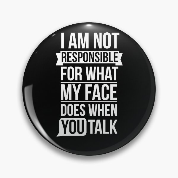 Item preview, I Am Not Responsible For What My Face Does When You Talk designed and sold by AdiApparel.