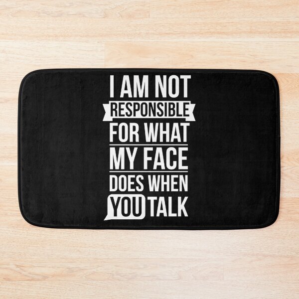 Item preview, I Am Not Responsible For What My Face Does When You Talk designed and sold by AdiApparel.