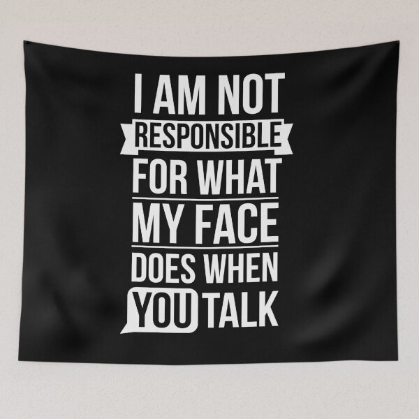 Item preview, I Am Not Responsible For What My Face Does When You Talk designed and sold by AdiApparel.