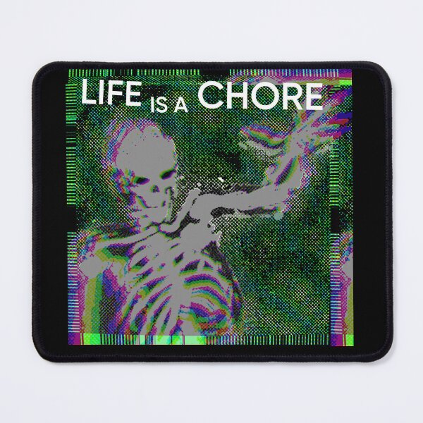 Item preview, life is a chore designed and sold by weirdove.