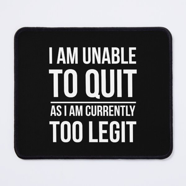Item preview, I Am Unable To Quit As I Am Qurently Too Legit designed and sold by AdiApparel.