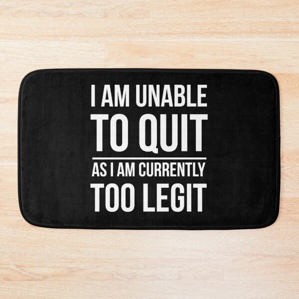 Item preview, I Am Unable To Quit As I Am Qurently Too Legit designed and sold by AdiApparel.