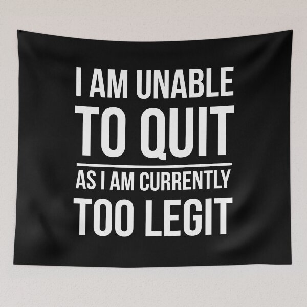 Item preview, I Am Unable To Quit As I Am Qurently Too Legit designed and sold by AdiApparel.