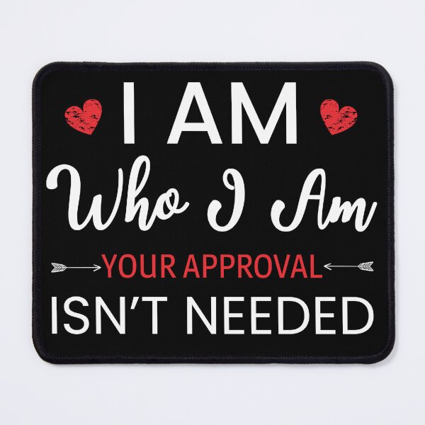 Item preview, I Am Who I Am Your Approval Isn't Needed designed and sold by AdiApparel.