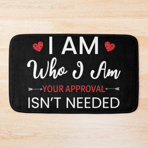 Item preview, I Am Who I Am Your Approval Isn't Needed designed and sold by AdiApparel.