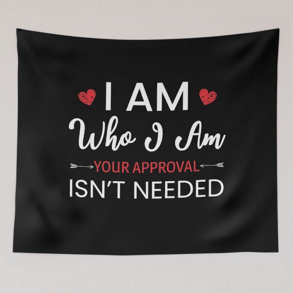Item preview, I Am Who I Am Your Approval Isn't Needed designed and sold by AdiApparel.