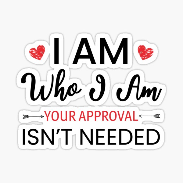 Item preview, I Am Who I Am Your Approval Isn't Needed designed and sold by AdiApparel.