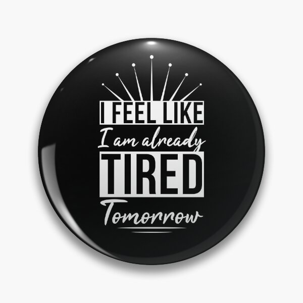Item preview, I Feel Like I'm Already Tired Tomorrow designed and sold by AdiApparel.